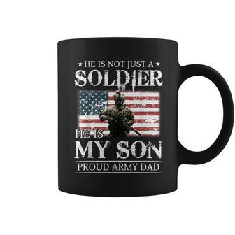 He Is Not Just A Soldier He Is My Son Proud Army Dad Coffee Mug | Mazezy