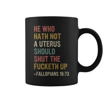 He Who Hath No Uterus Shall Shut The Fcketh Up Retro Vintage Coffee Mug | Mazezy