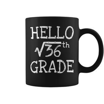 Hello 6Th Grade Square Root Of 36 First Day Back To School Coffee Mug | Mazezy
