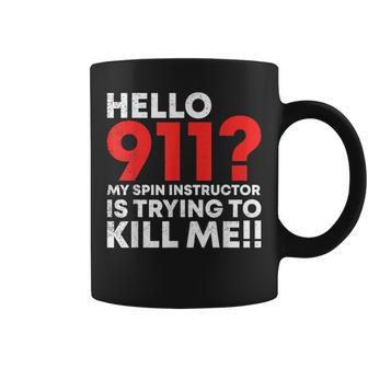 Hello 911 My Spin Instructor Is Trying To Kill Me Coffee Mug | Mazezy