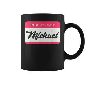 Hello My Name Is Michael - Funny Michael Name Coffee Mug | Mazezy