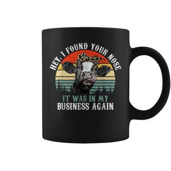 Hey I Found Your Nose It Was In My Business Again Cow Coffee Mug - Seseable