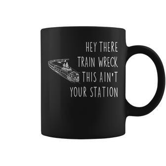 Hey There Train Wreck No Drama Random Quote Saying Meme Coffee Mug | Mazezy
