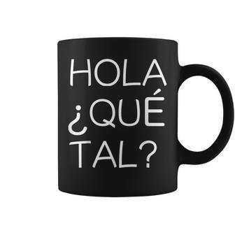 Hola Que Tal Latino American Spanish Speaker Coffee Mug | Mazezy