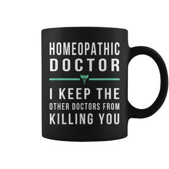 Homeopathic Doctor -Keep Other Doctors From Killing Coffee Mug | Mazezy