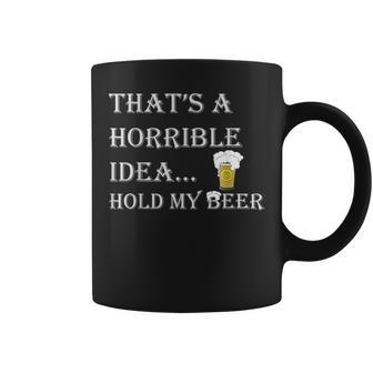 Horrible Idea Hold My Beer Drinking Funny Adult Humor July 4 Drinking Funny Designs Funny Gifts Coffee Mug | Mazezy AU