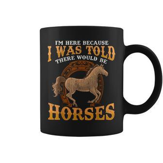 Horse I Was Told There Would Be Horses Equestrian Coffee Mug | Mazezy