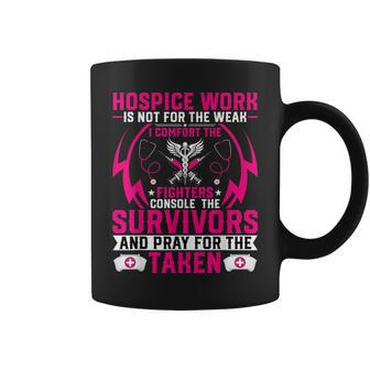 Hospice Work Is Not For The Weak - Cna Palliative Care Nurse Coffee Mug - Seseable
