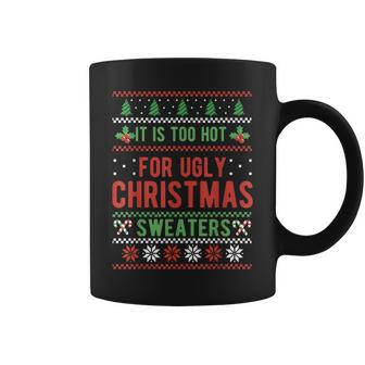 Too Hot For Ugly Christmas Sweaters Alternative Xmas Coffee Mug - Monsterry