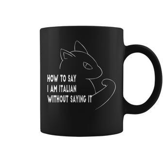 How To Say I Am Italian Without Saying It Funny Cat Coffee Mug | Mazezy