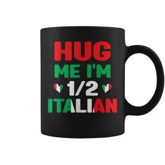 Hug Me Im 12 Half Italian American Italian Funny Italians Coffee Mug | Mazezy