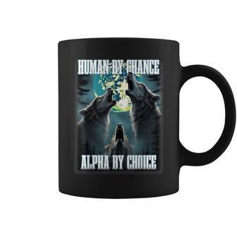 Human By Chance Alpha By Choice Alpha Wolf Meme Coffee Mug - Thegiftio