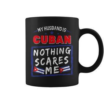 My Husband Is Cuban Nothing Scares Me Cuba Heritage Roots Coffee Mug | Mazezy