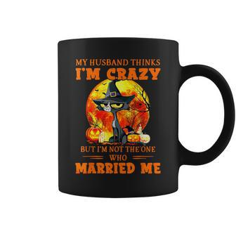 My Husband Thinks I'm Crazy But I'm Not The One Halloween Coffee Mug - Thegiftio UK