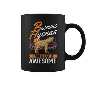Because Hyenas Are Freaking Awesome Hyena Coffee Mug | Mazezy