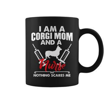I Am A Corgi Mom And A Nurse Nothing Scares Me Coffee Mug | Mazezy