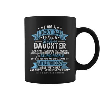 I Am A Lucky Dad Have Stubborn Daughter Princess Fathers Day Coffee Mug | Mazezy