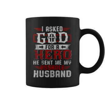 I Asked God For A Hero He Sent Me My Asshole Husband   Gift For Women Coffee Mug