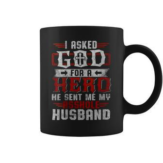 I Asked God For A Hero He Sent Me My Asshole Husband  Gift For Womens Gift For Women Coffee Mug