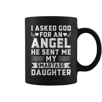 I Asked God For An Angel He Sent Me My Smartass Daughter Coffee Mug - Seseable