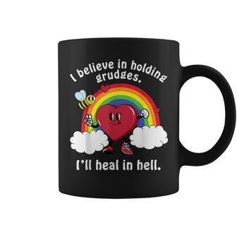 I Believe In Holding Grudges Ill Heal In Hell Coffee Mug | Mazezy