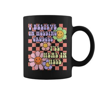 I Believe In Holding Grudges Ill Heal In Hell Coffee Mug - Seseable