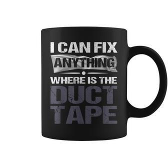 I Can Fix Anything Where Is The Duct Tape Coffee Mug | Mazezy