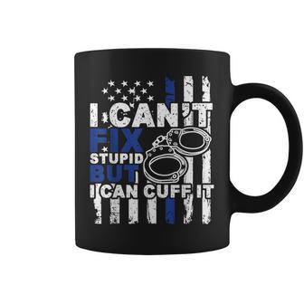 I Cant Fix Stupid But I Can Cuff It Blue Line Police Officer Coffee Mug | Mazezy