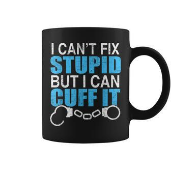 I Cant Fix Stupid But I Can Cuff It Great Policemen Coffee Mug | Mazezy