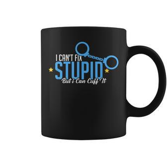 I Cant Fix Stupid But I Can Cuff It Policeman Gift IT Funny Gifts Coffee Mug | Mazezy