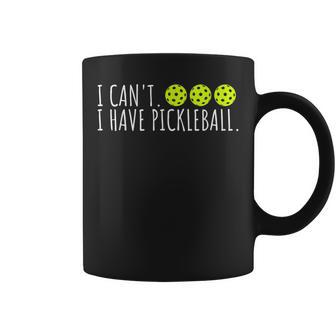 I Cant I Have Pickleball Funny Slogan Pickleball Lover Coffee Mug - Seseable