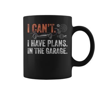 I Cant I Have Plans In The Garage – Funny Car Mechanic Mechanic Funny Gifts Funny Gifts Coffee Mug | Mazezy