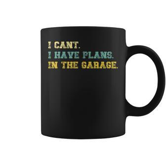 I Cant I Have Plans In The Garage Retro Vintage Fathers Day Gift For Mens Coffee Mug