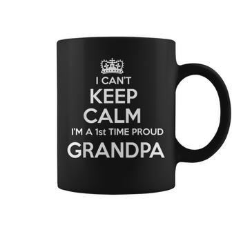 I Cant Keep Calm Im A 1St Time Proud Grandpa Gift Coffee Mug | Mazezy