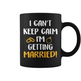 I Cant Keep Calm Im Getting Married Coffee Mug | Mazezy