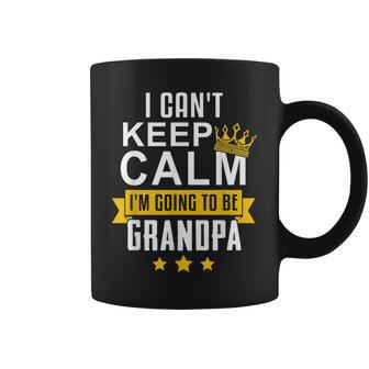 I Cant Keep Calm Im Going To Be Grandpa Funny Gift Coffee Mug | Mazezy