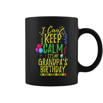I Cant Keep Calm Its My Grandpas Birthday Party Coffee Mug | Mazezy