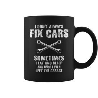 I Dont Always Fix Cars Funny Mechanic Car Garage Auto Men Gift For Mens Coffee Mug