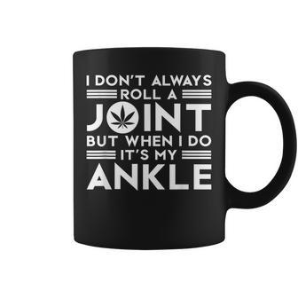 I Dont Always Roll Joint But When I Do Its My Ankle | Weed Coffee Mug - Seseable