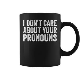 I Dont Care About Your Pronouns Anti Pronoun Coffee Mug - Seseable