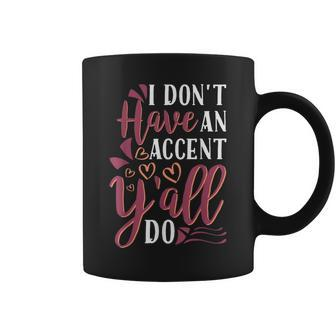 I Dont Have An Accent Yall Do Southern Pride Coffee Mug | Mazezy