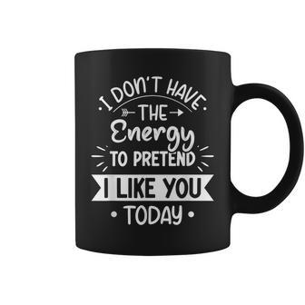 I Dont Have The Energy To Pretend I Like You Today Asocial Coffee Mug - Thegiftio UK