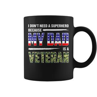 I Dont Need A Superhero Because My Dad Is A Veteran Father Coffee Mug | Mazezy