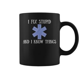 I Fix Stupid And I Know Things Funny Ems Emt Ambulance Gift Coffee Mug | Mazezy