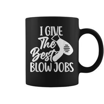 I Give The Best Blow Jobs Hair Stylist Barber Hairdresser Coffee Mug | Mazezy