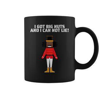 I Got Big Nuts And I Can Not Lie Funny Nutcracker Coffee Mug | Mazezy