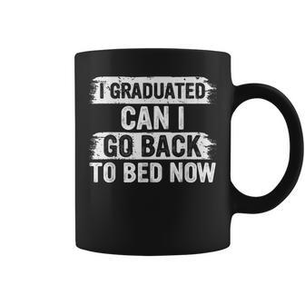 I Graduated Can I Go Back To Bed Now Gift For Graduation Coffee Mug | Mazezy