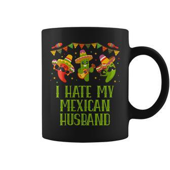 I Hate My Mexican Husband Funny Mexico Humor Chicano Mister Gift For Womens Gift For Women Coffee Mug | Mazezy
