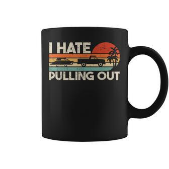 I Hate Pulling Out Vintage Boating Trailer Boat Captain Coffee Mug - Seseable