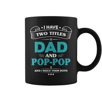 I Have 2 Titles Dad And Poppop Grandpa Gifts Gift For Mens Coffee Mug | Mazezy DE
